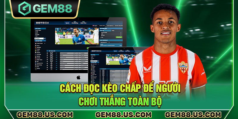 Cách đọc kèo chấp để người chơi thắng toàn bộ